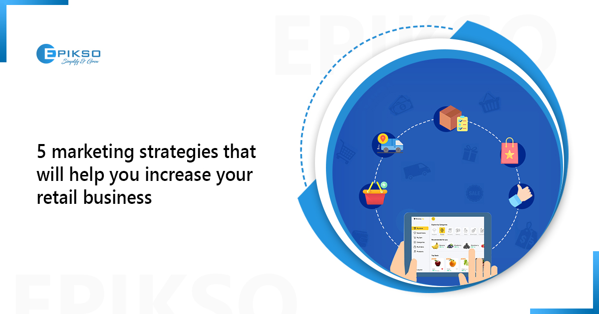 5 Marketing Strategies to Help You Increase Your Retail Business