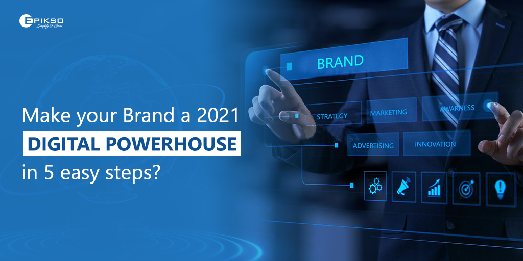 Make your Brand a 2021 Digital Powerhouse in 5 easy steps?