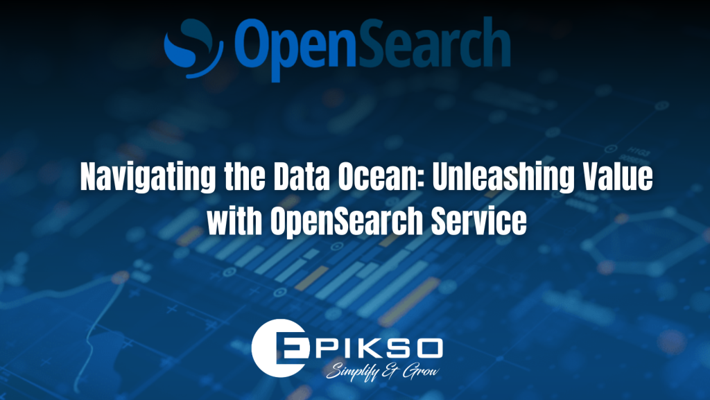 Navigating the Data Ocean: Unleashing Value with OpenSearch Service